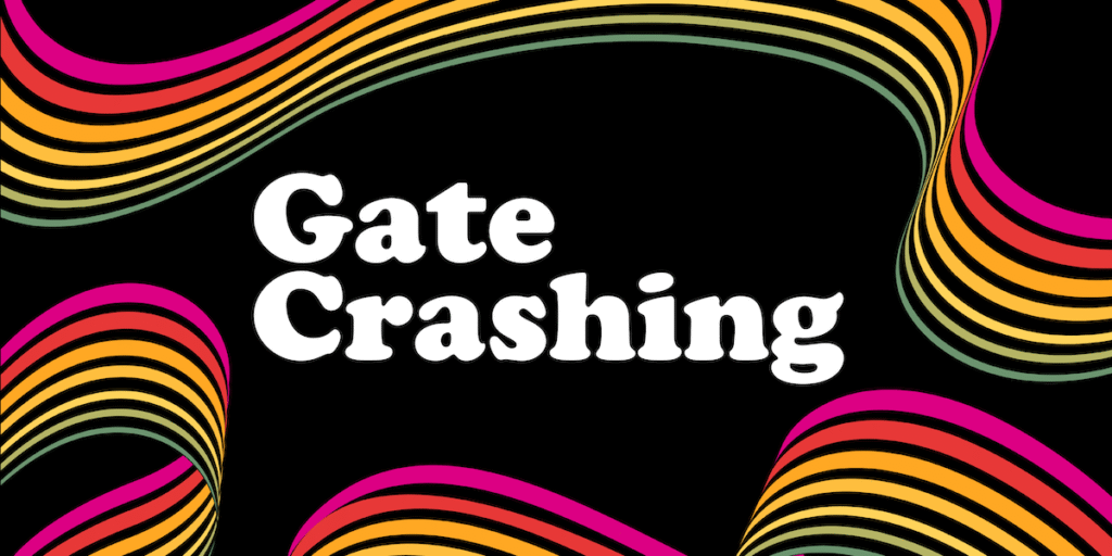 Gate Crashing: An Interview Series Gate Crashing: An Interview Series