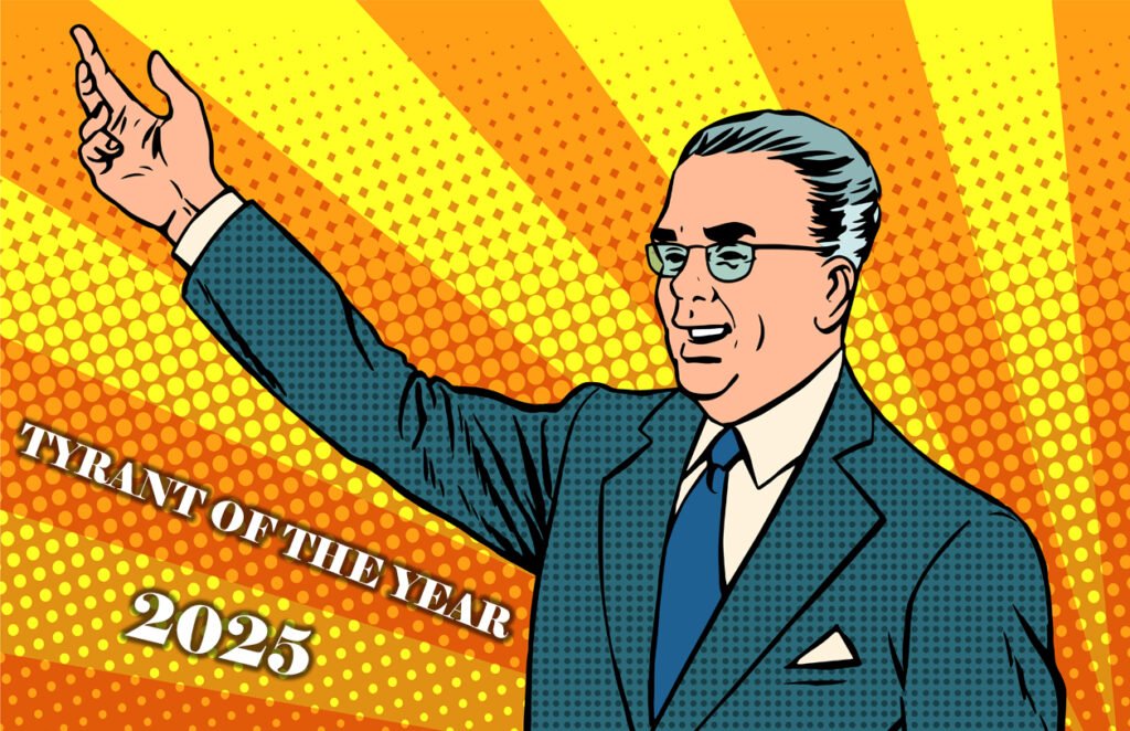Who is 2025’s Tyrant of the Year? Who is 2025’s Tyrant of the Year?