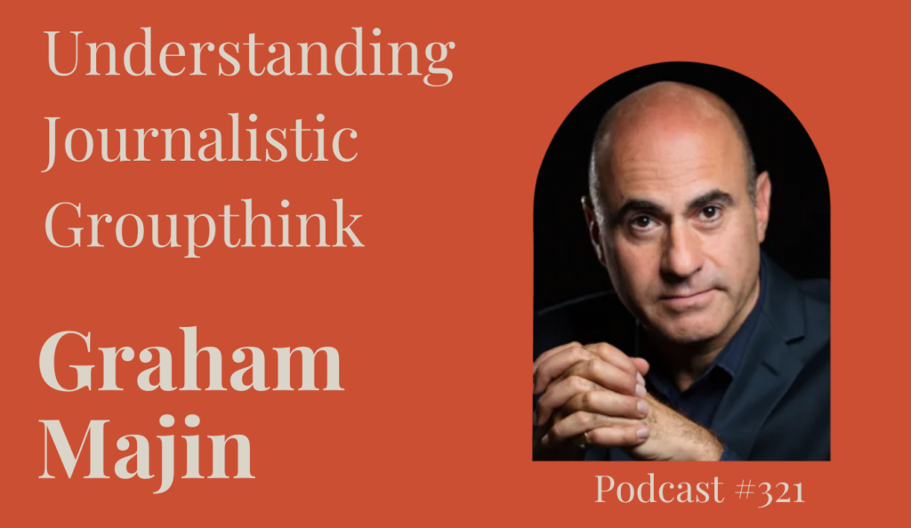 Podcast #321: Understanding Journalistic Groupthink
