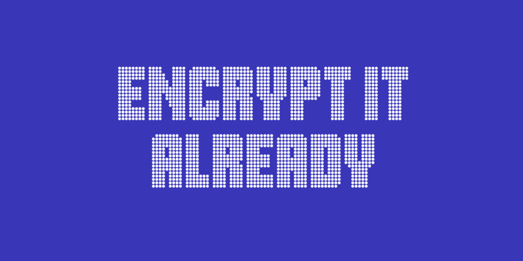 Introducing Encrypt It Already